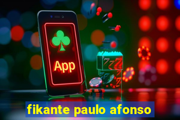 fikante paulo afonso