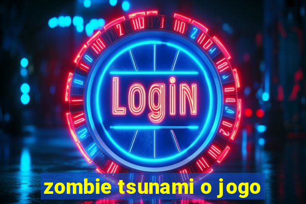 zombie tsunami o jogo