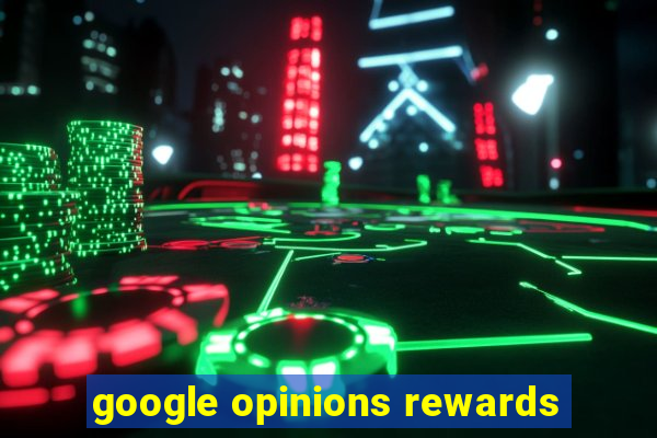 google opinions rewards