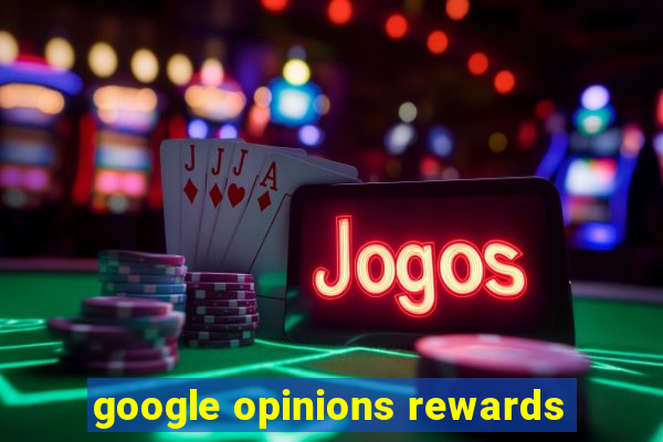 google opinions rewards