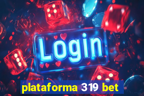 plataforma 319 bet
