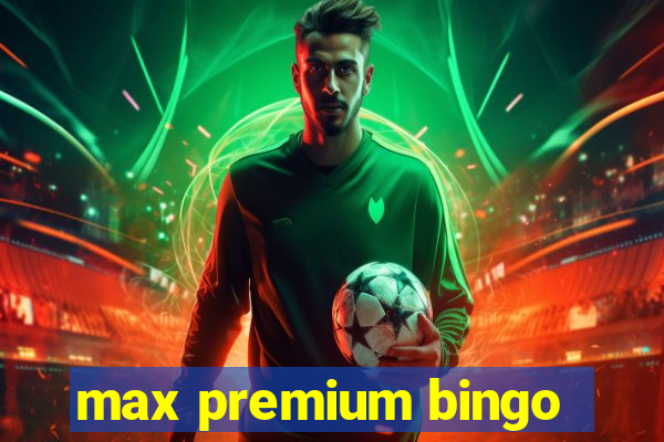 max premium bingo