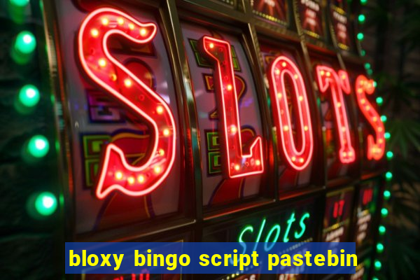 bloxy bingo script pastebin