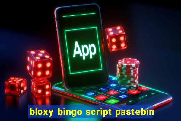 bloxy bingo script pastebin