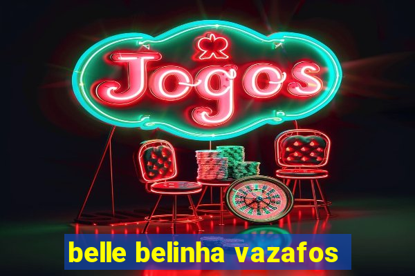 belle belinha vazafos