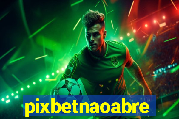 pixbetnaoabre