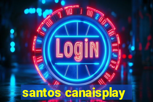 santos canaisplay