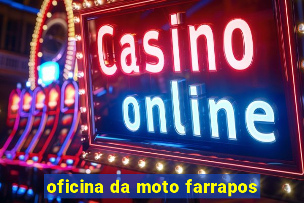 oficina da moto farrapos