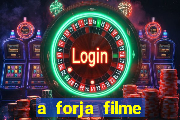 a forja filme completo dublado topflix