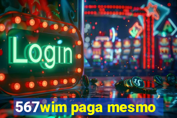 567wim paga mesmo