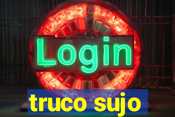 truco sujo