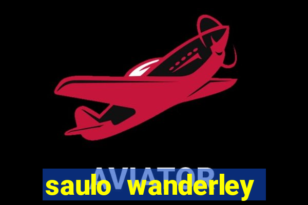 saulo wanderley filho fortuna