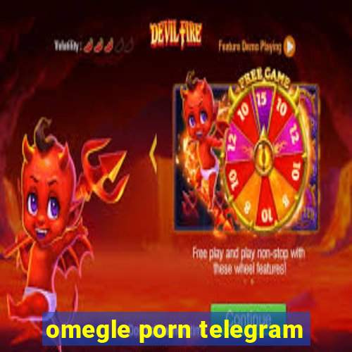 omegle porn telegram