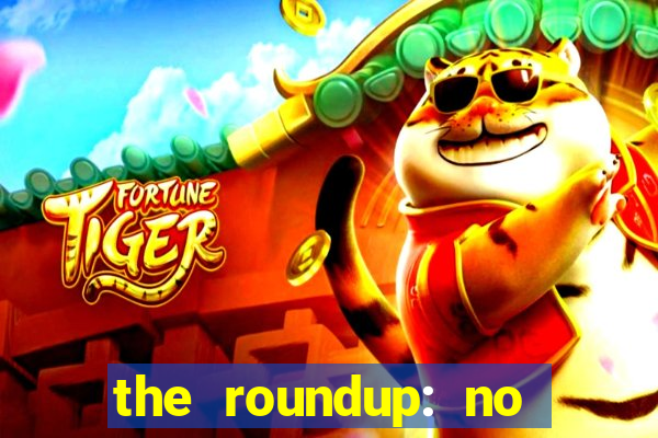 the roundup: no way out online legendado