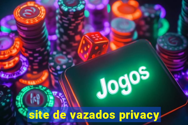 site de vazados privacy