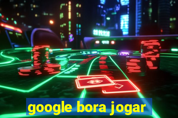 google bora jogar