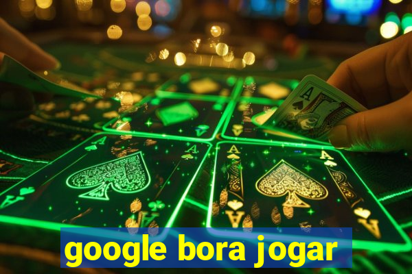 google bora jogar