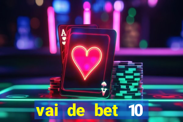 vai de bet 10 reais no cadastro