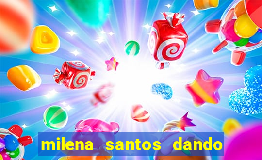 milena santos dando pro kid bengala