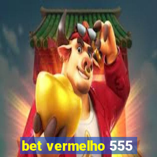 bet vermelho 555