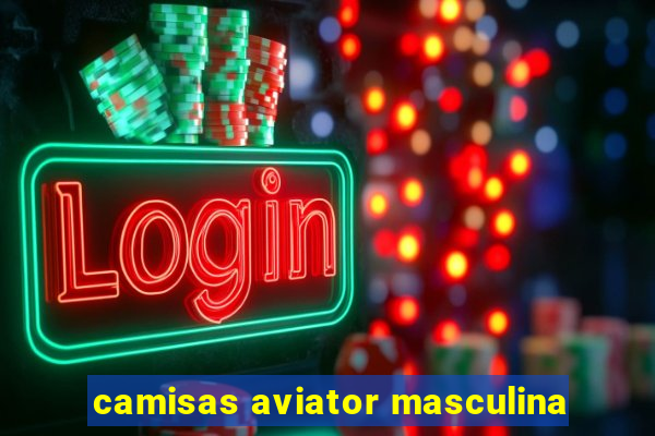 camisas aviator masculina