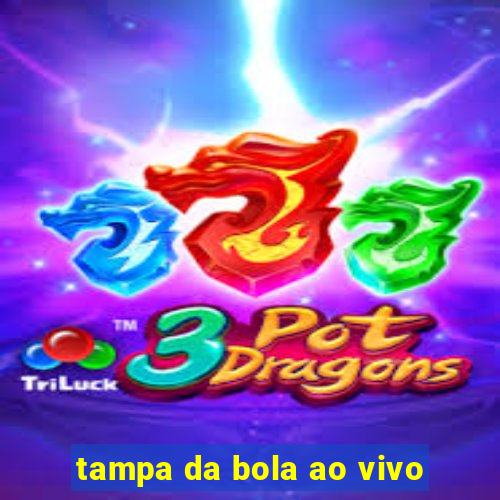 tampa da bola ao vivo