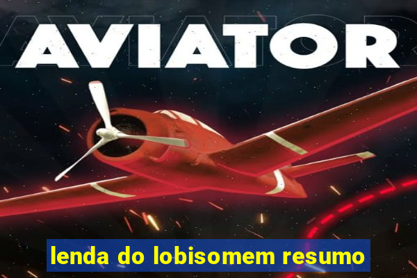 lenda do lobisomem resumo