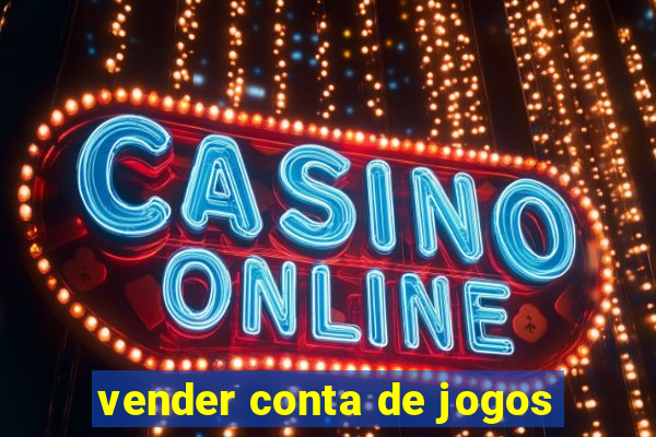 vender conta de jogos