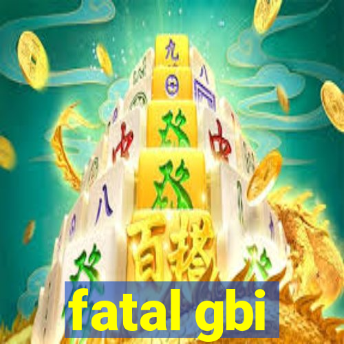 fatal gbi