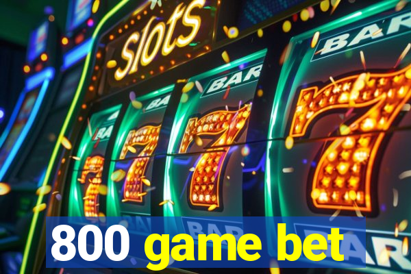 800 game bet