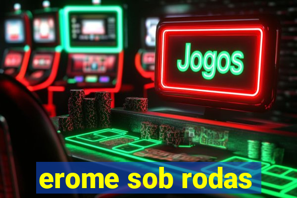erome sob rodas