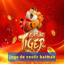 jogo de vestir batman