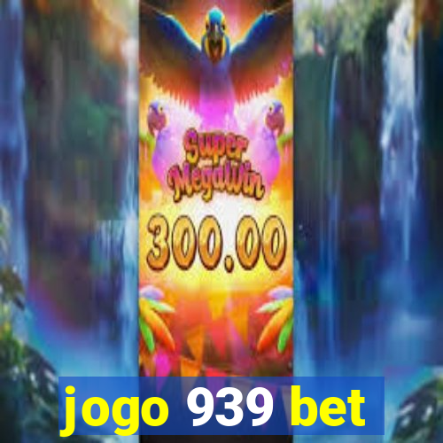 jogo 939 bet