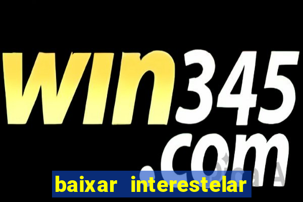 baixar interestelar dublado google drive