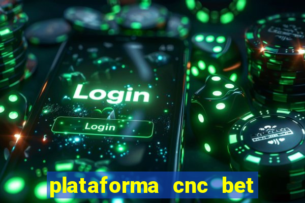 plataforma cnc bet é confiável
