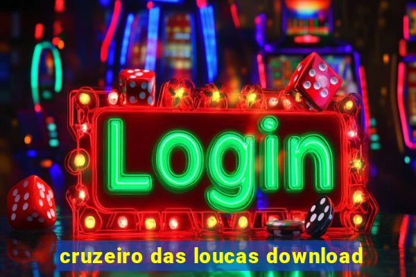 cruzeiro das loucas download
