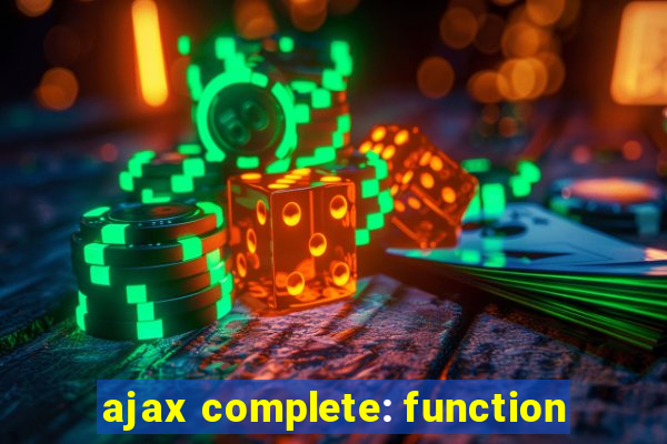 ajax complete: function