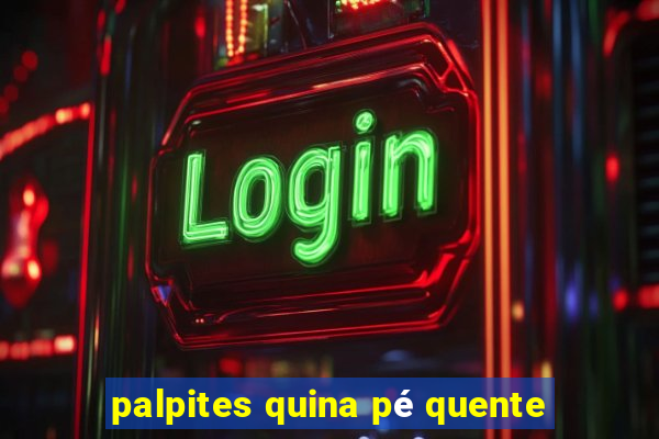 palpites quina pé quente