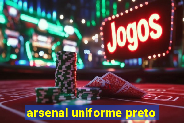 arsenal uniforme preto