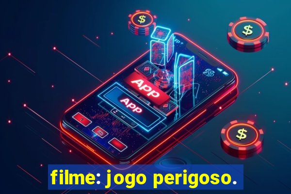 filme: jogo perigoso.