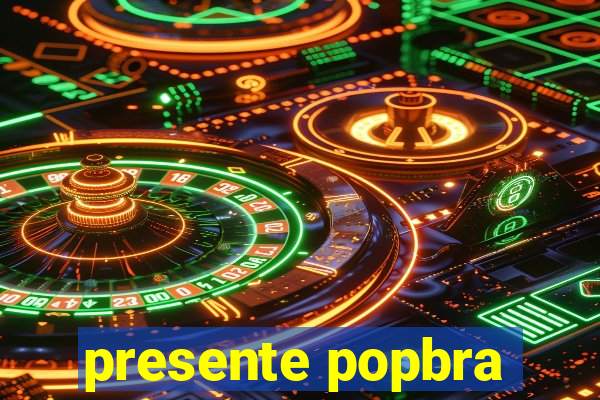 presente popbra