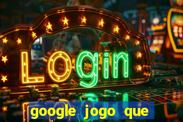 google jogo que ganha dinheiro de verdade