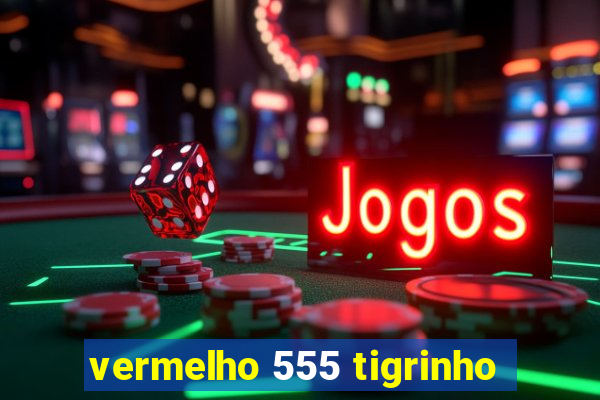 vermelho 555 tigrinho