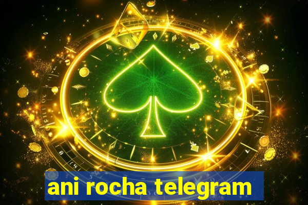 ani rocha telegram