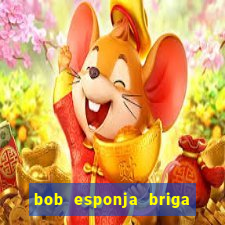 bob esponja briga nos corais