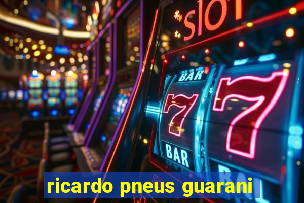 ricardo pneus guarani