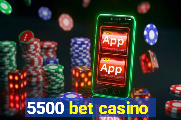 5500 bet casino