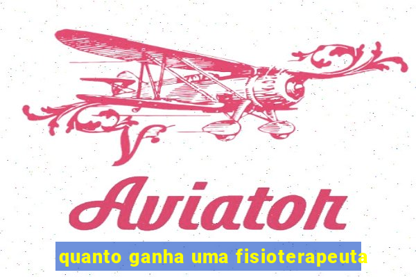 quanto ganha uma fisioterapeuta