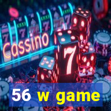 56 w game