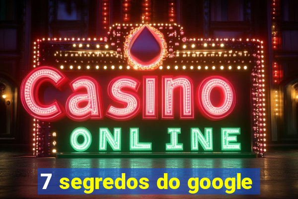 7 segredos do google